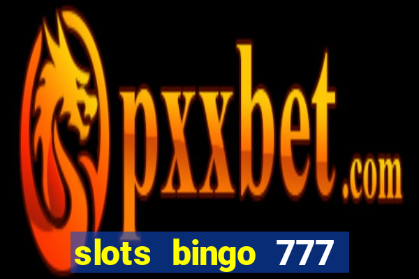 slots bingo 777 paga mesmo