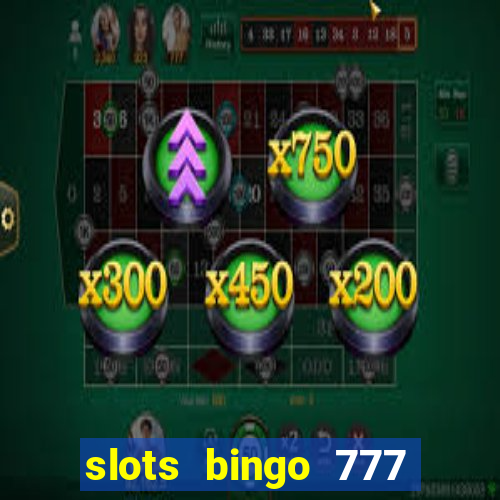 slots bingo 777 paga mesmo