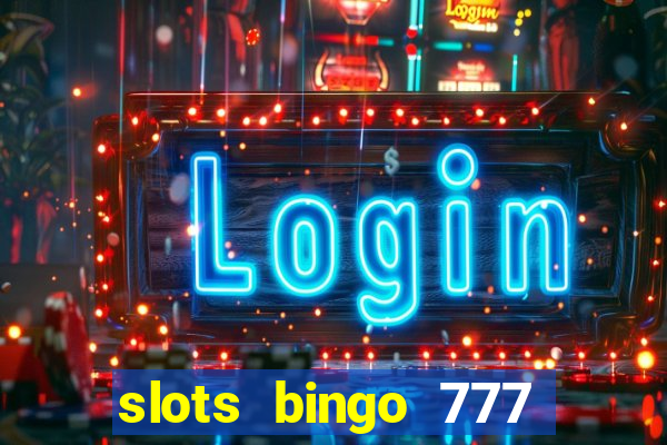 slots bingo 777 paga mesmo