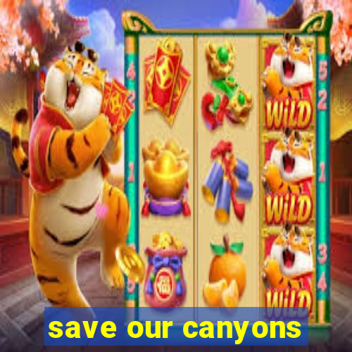 save our canyons