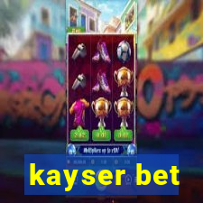 kayser bet