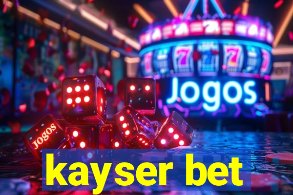 kayser bet