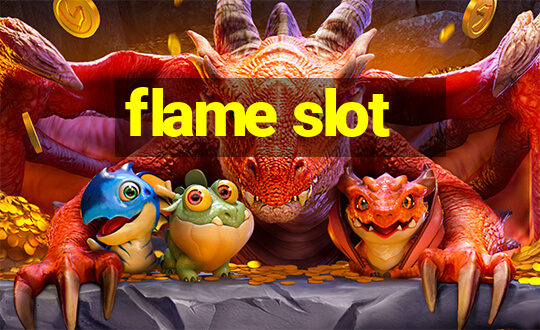 flame slot