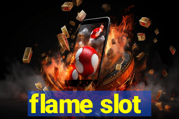 flame slot