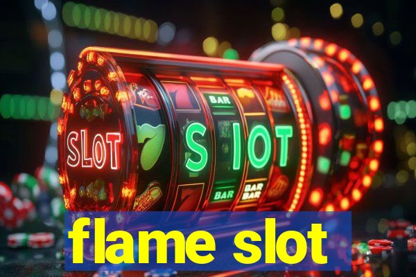 flame slot