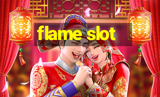 flame slot