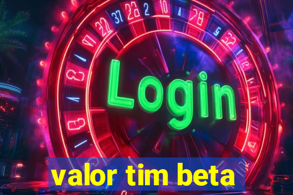 valor tim beta