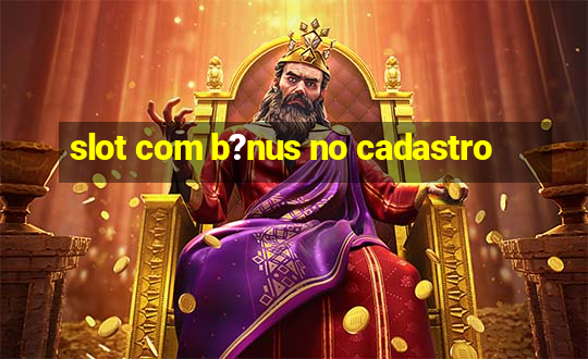 slot com b?nus no cadastro