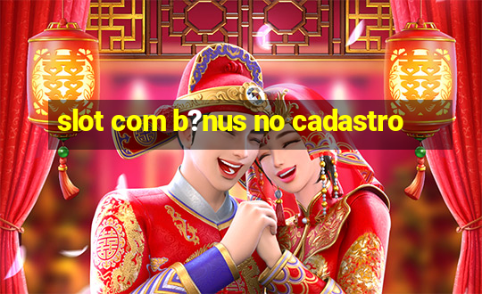 slot com b?nus no cadastro