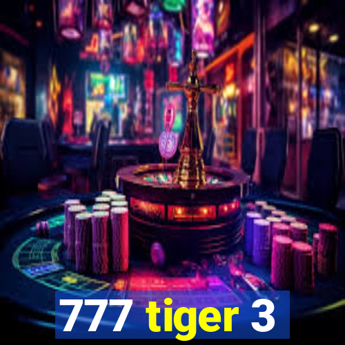 777 tiger 3