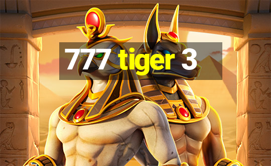 777 tiger 3