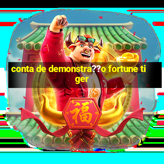 conta de demonstra??o fortune tiger