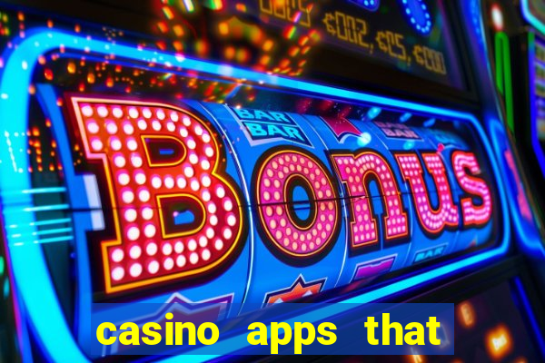 casino apps that pay real cash