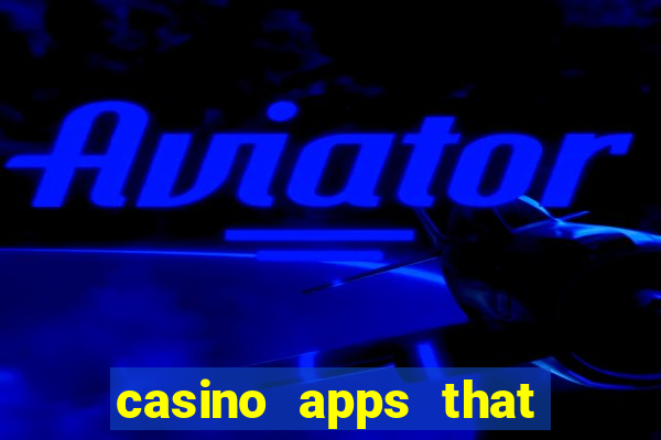 casino apps that pay real cash