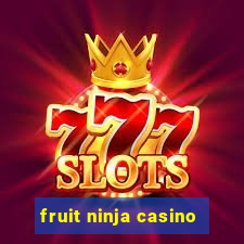 fruit ninja casino