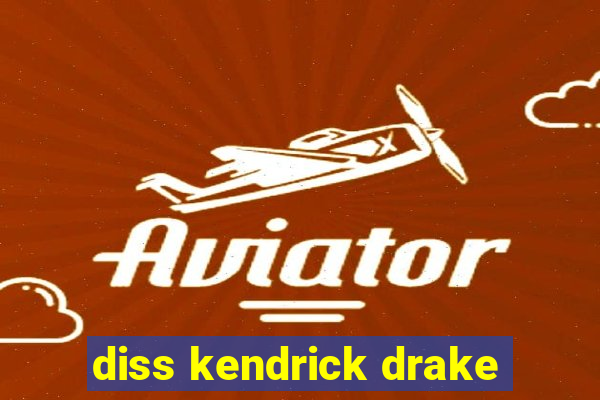 diss kendrick drake