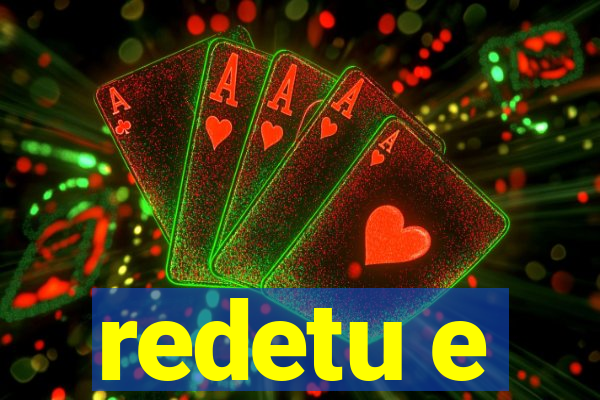 redetu e