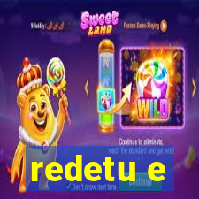 redetu e