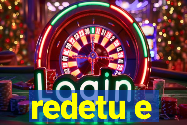 redetu e