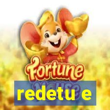 redetu e