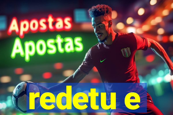 redetu e