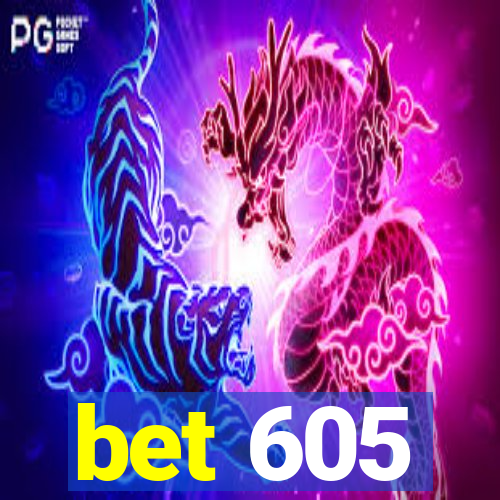 bet 605