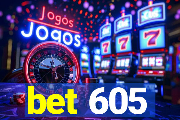 bet 605