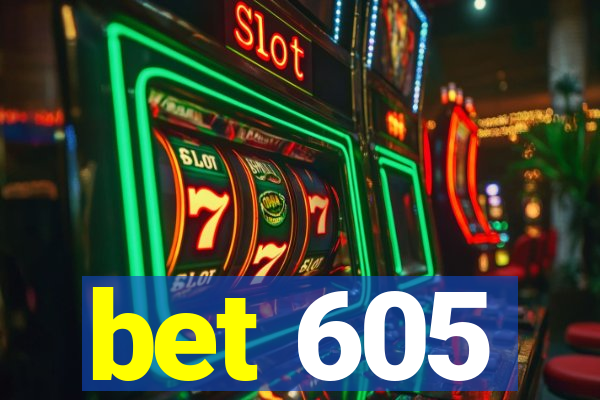 bet 605