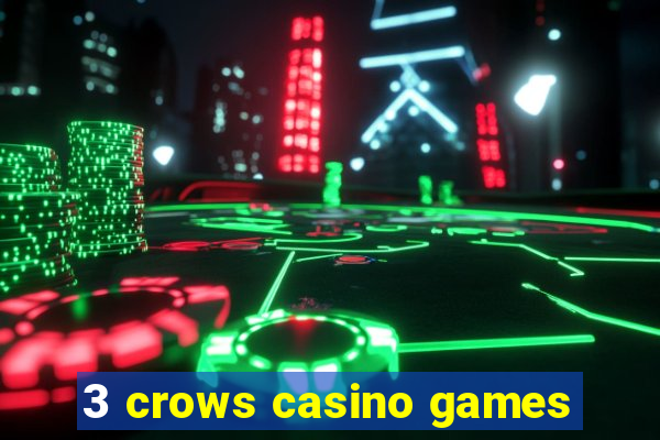 3 crows casino games