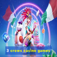 3 crows casino games