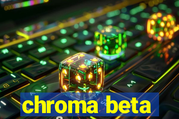 chroma beta