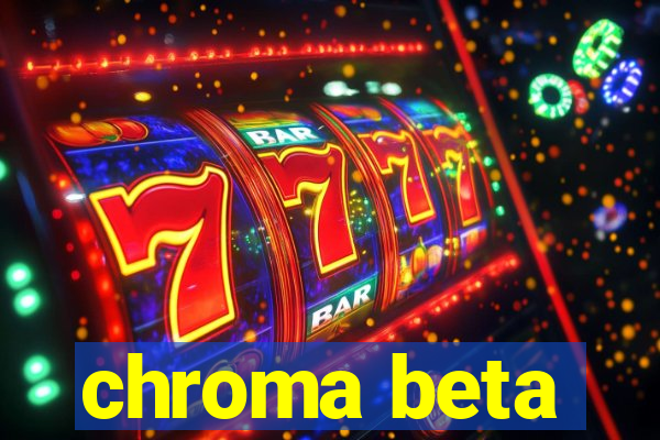 chroma beta