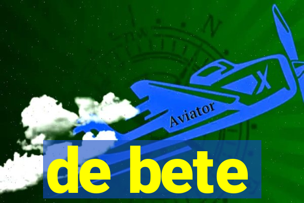 de bete