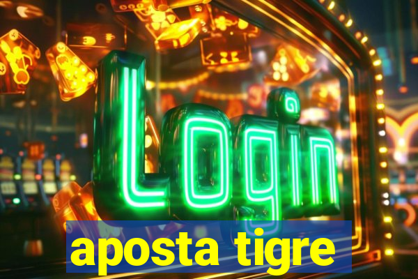 aposta tigre