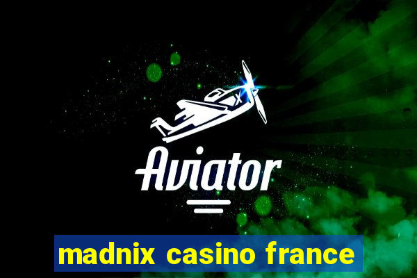 madnix casino france