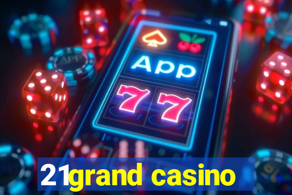 21grand casino