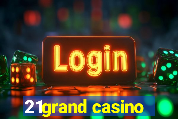 21grand casino