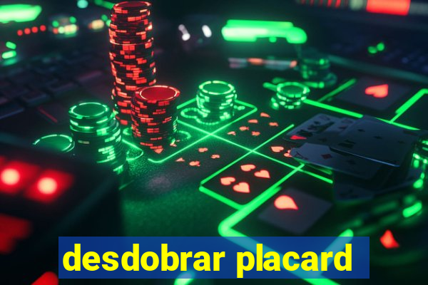 desdobrar placard