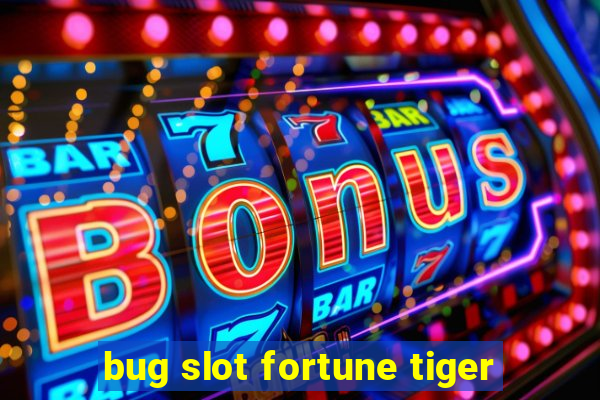 bug slot fortune tiger