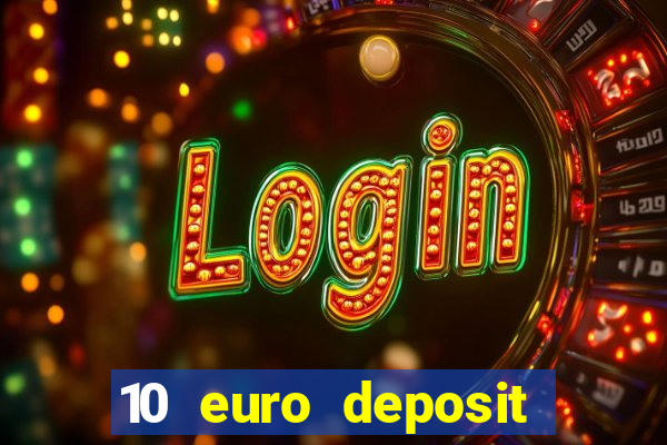 10 euro deposit bonus casino