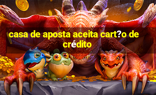 casa de aposta aceita cart?o de crédito