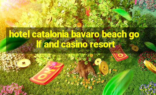 hotel catalonia bavaro beach golf and casino resort