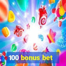 100 bonus bet