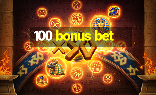 100 bonus bet