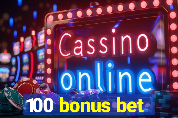 100 bonus bet