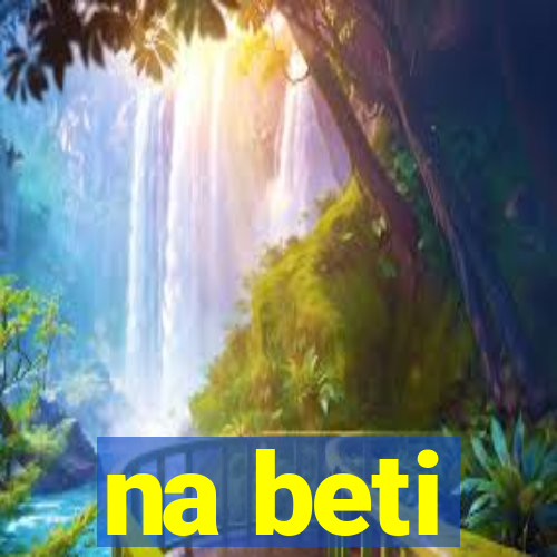 na beti