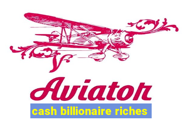 cash billionaire riches