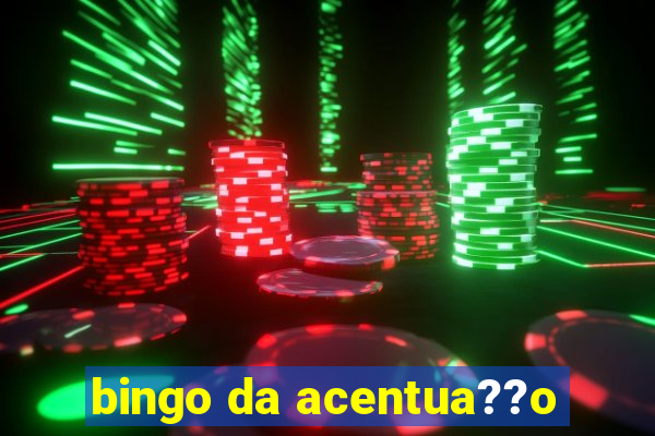 bingo da acentua??o