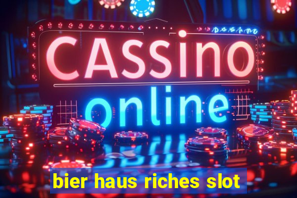 bier haus riches slot