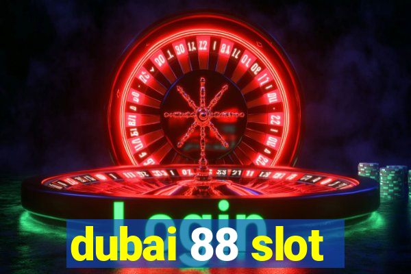 dubai 88 slot